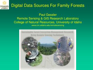 Digital Data Sources For Family Forests Paul Gessler Remote Sensing &amp; GIS Research Laboratory College of Natural Re