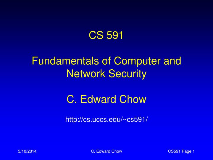 cs 591 fundamentals of computer and network security c edward chow