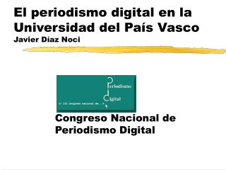 El periodismo digital en la Universidad del País Vasco Javier Díaz Noci