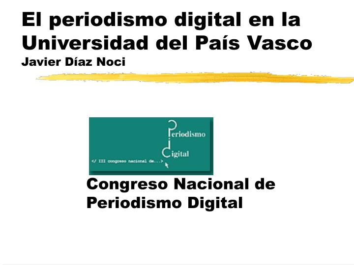 el periodismo digital en la universidad del pa s vasco javier d az noci