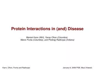 Protein Interactions in (and) Disease Maricel Kann (NIH), Yanay Ofran (Columbia), Marco Punta (Columbia), and Predrag R