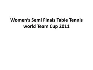 Women's Semi Finals Table Tennis world Team Cup 2011