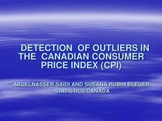 DETECTION OF OUTLIERS IN THE CANADIAN CONSUMER PRICE INDEX (CPI) ABDELNASSER SAÏDI AND SUSANA RUBIN BLEUER STATISTICS