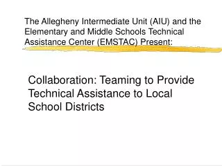 The Allegheny Intermediate Unit (AIU) and the Elementary and Middle Schools Technical Assistance Center (EMSTAC) Present