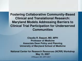 Claudia R. Baquet, MD, MPH Professor of Medicine Associate Dean Policy and Planning University of Maryland School of Med