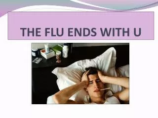 THE FLU ENDS WITH U