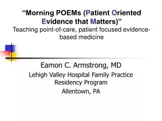 “Morning POEMs ( P atient O riented E vidence that M atters)” Teaching point-of-care, patient focused evidence-based