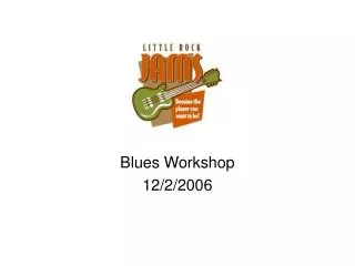 Blues Workshop 12/2/2006