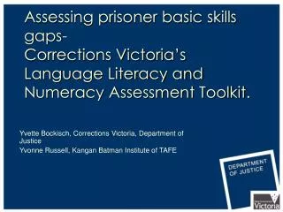 Assessing prisoner basic skills gaps- Corrections Victoria’s Language Literacy and Numeracy Assessment Toolkit.
