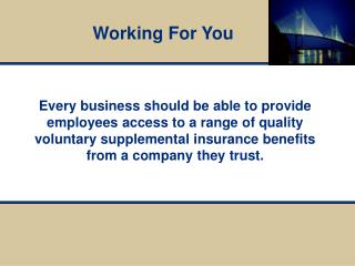Every business should be able to provide employees access to a range of quality voluntary supplemental insurance benefit