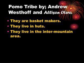 Pomo Tribe by; Andrew Westhoff and Allison Otero.