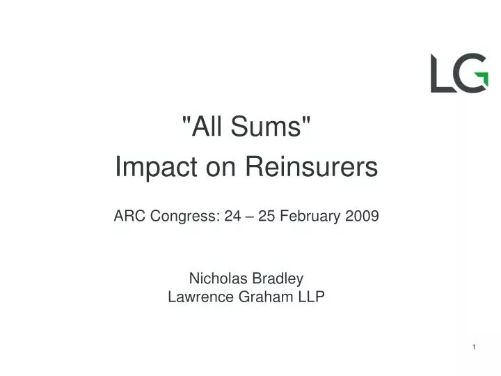 all sums impact on reinsurers arc congress 24 25 february 2009 nicholas bradley lawrence graham llp