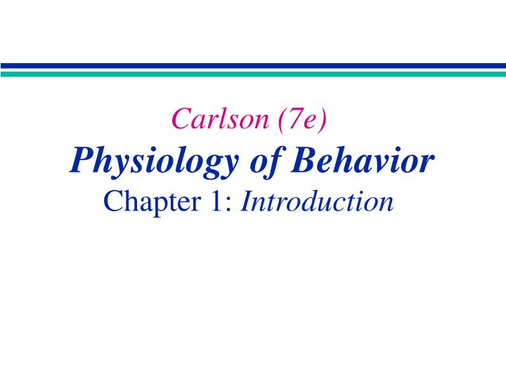 carlson 7e physiology of behavior chapter 1 introduction