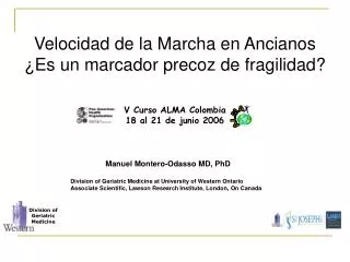 Velocidad de la Marcha en Ancianos ¿ Es un marcador precoz de fragilidad? V Curso ALMA Colombia 18 al 21 de junio 2006