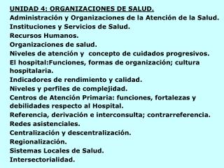 UNIDAD 4: ORGANIZACIONES DE SALUD. Administración y Organizaciones de la Atención de la Salud. Instituciones y Servicio