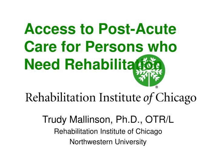 access to post acute care for persons who need rehabilitation