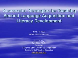 Successful Strategies for Teaching Second Language Acquisition and Literacy Development June 15, 2009 www.eeciseminars