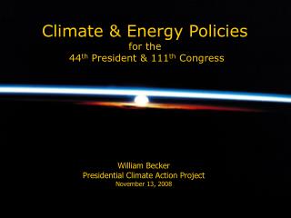 Climate &amp; Energy Policies for the 44 th President &amp; 111 th Congress