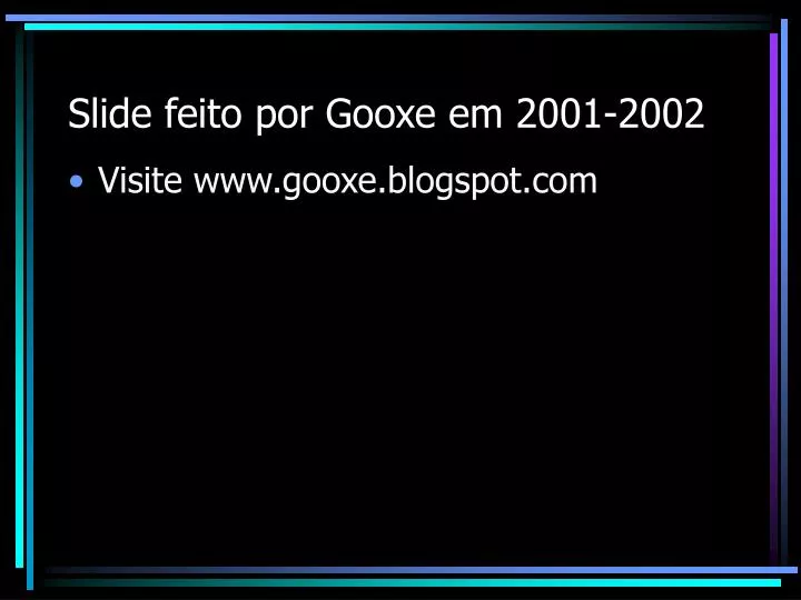 slide feito por gooxe em 2001 2002