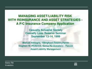 MANAGING ASSET/LIABILITY RISK WITH REINSURANCE AND ASSET STRATEGIES - A P/C Insurance Company Application