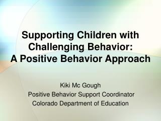 Supporting Children with Challenging Behavior: A Positive Behavior Approach