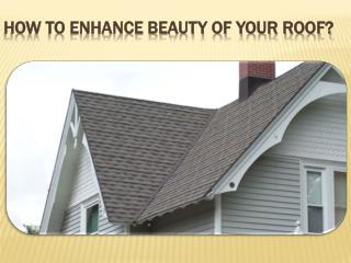 How To Enhance Beauty Of Your Roof?