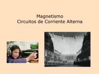 Magnetismo Circuitos de Corriente Alterna