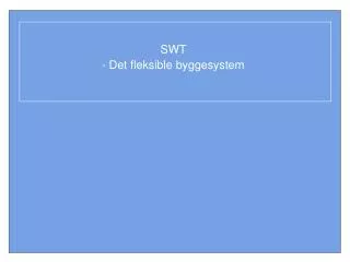 SWT - Det fleksible byggesystem