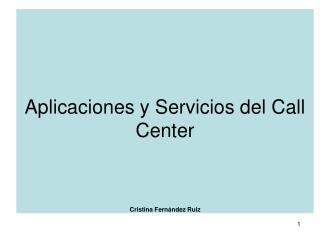 Aplicaciones y Servicios del Call Center Cristina Fernández Ruiz