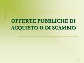 OFFERTE PUBBLICHE DI ACQUISTO O DI SCAMBIO