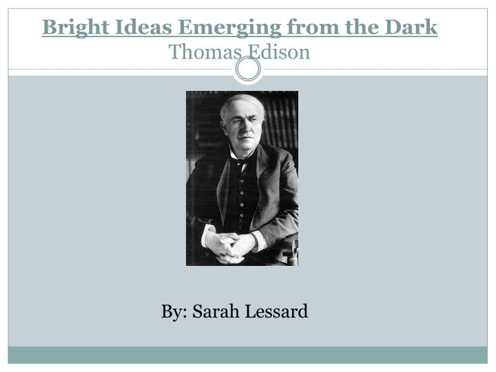 bright ideas emerging from the dark thomas edison