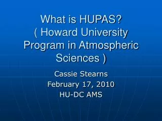 What is HUPAS? What is HUPAS? ( Howard University Program in Atmospheric Sciences )