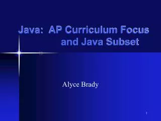 Java: AP Curriculum Focus 		and Java Subset