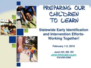 Statewide Early Identification and Intervention Efforts- Working Together! February 1-2, 2010 Janet Hill, MS, RD Janet.h