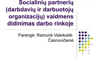 Socialinių partnerių (darbdavių ir darbuotojų organizacijų) vaidmens didinimas darbo rinkoje