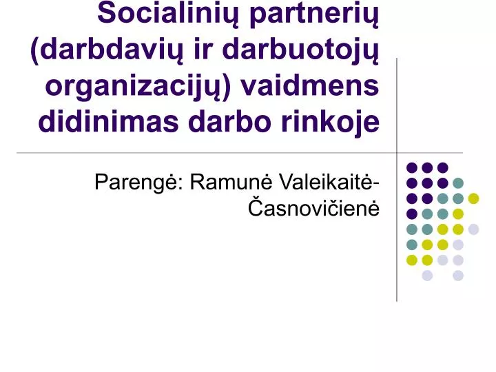 socialini partneri darbdavi ir darbuotoj organizacij vaidmens didinimas darbo rinkoje