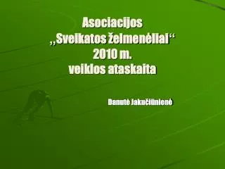 Asociacijos „ Sveikatos želmenėliai “ 2010 m. veiklos ataskaita