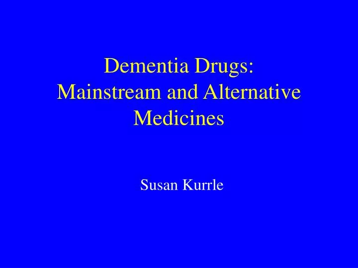 dementia drugs mainstream and alternative medicines