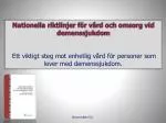 Nationella riktlinjer för vård och omsorg vid demenssjukdom Ett viktigt steg mot enhetlig vård för personer som lever - slide 1