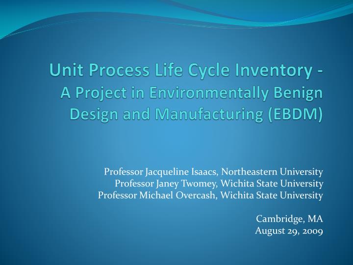 unit process life cycle inventory a project in environmentally benign design and manufacturing ebdm