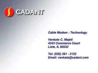 Cable Modem : Technology Venkata C. Majeti 4343 Commerce Court Lisle, IL 60532 Tel: (630) 281 - 3152 Email: venkata@cada