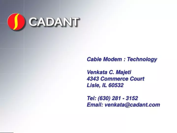 PPT Cable Modem : Technology Venkata C Majeti 4343 Commerce Court