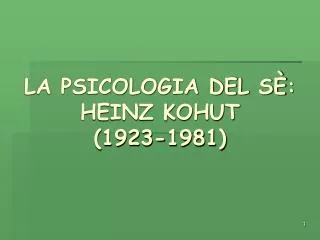 LA PSICOLOGIA DEL S È : HEINZ KOHUT (1923-1981)