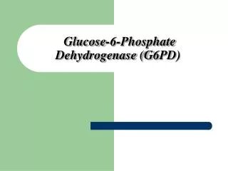 Glucose-6-Phosphate Dehydrogenase (G6PD)