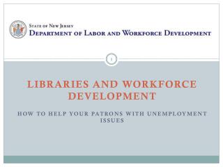 Libraries and Workforce Development How to Help Your Patrons with Unemployment Issues