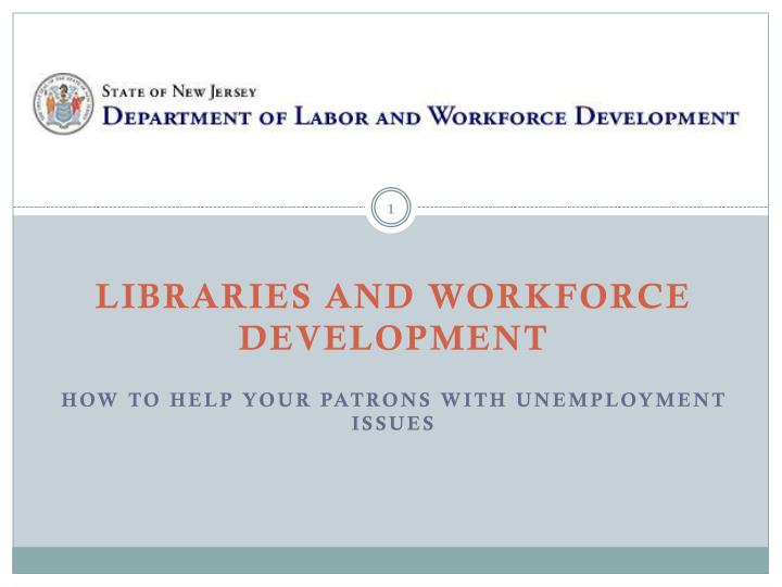 libraries and workforce development how to help your patrons with unemployment issues