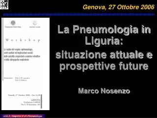 La Pneumologia in Liguria: situazione attuale e prospettive future Marco Nosenzo