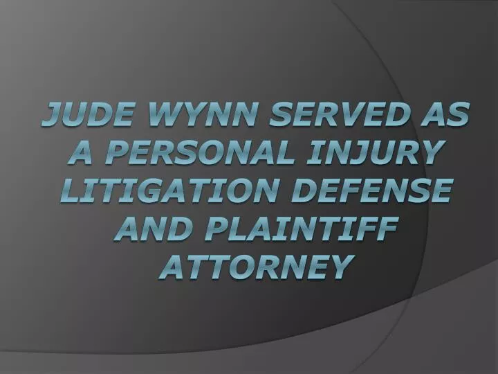 jude wynn served as a personal injury litigation defense and plaintiff attorney