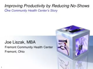 Improving Productivity by Reducing No-Shows O ne Community Health Center’s Story