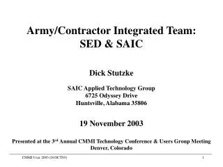 Army/Contractor Integrated Team: SED &amp; SAIC Dick Stutzke SAIC Applied Technology Group 6725 Odyssey Drive Huntsvil